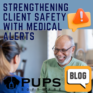 Strengthening Client Safety: How PUPS Empowers Your Team with Medical Alerts & Acknowledgements